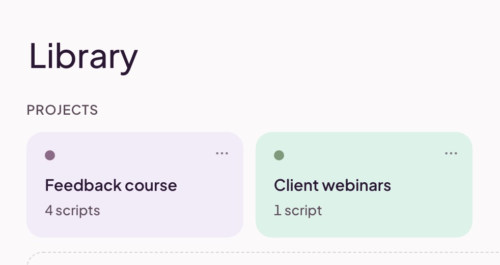 The library with two project tiles: Feedback course with 4 scripts, in lilac, and Client webinars with 1 script, in mint.